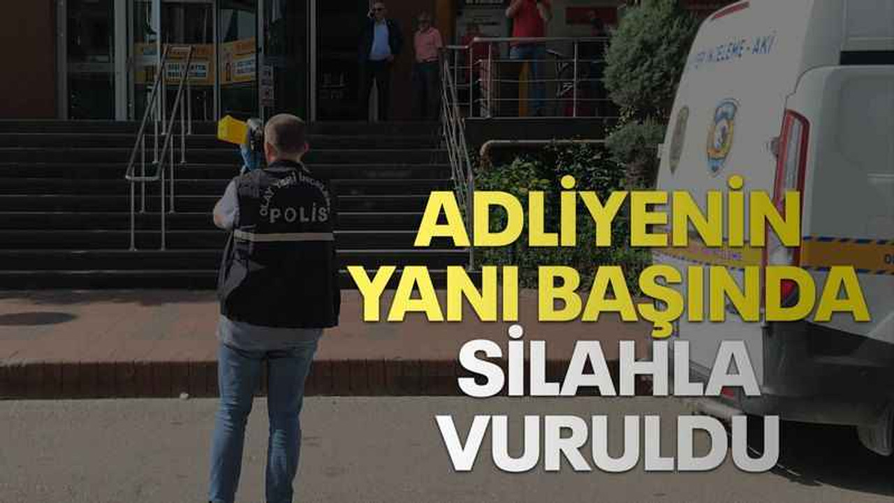 Adliyenin yanı başında silahla vuruldu